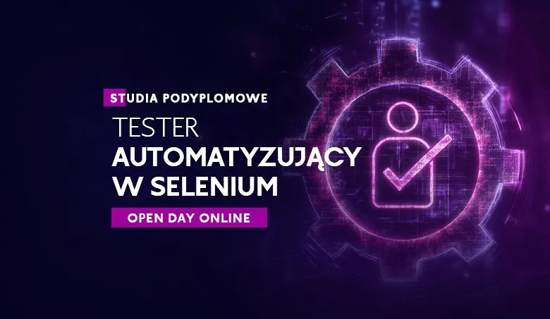 Dzień otwarty online studiów podyplomowych Tester automatyzujący w Selenium z elementami AI